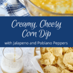 Cheesy Corn Dip with Roasted Jalapeno and Poblano Peppers