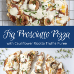 Fig Prosciutto Pizza with Cauliflower Ricotta Truffle Puree