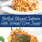 Grilled Glazed Salmon with Tomato Corn Saute